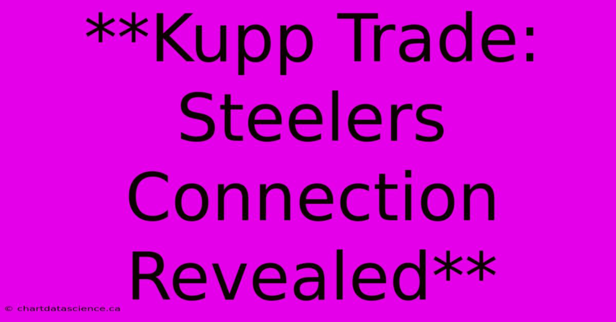 **Kupp Trade: Steelers Connection Revealed**