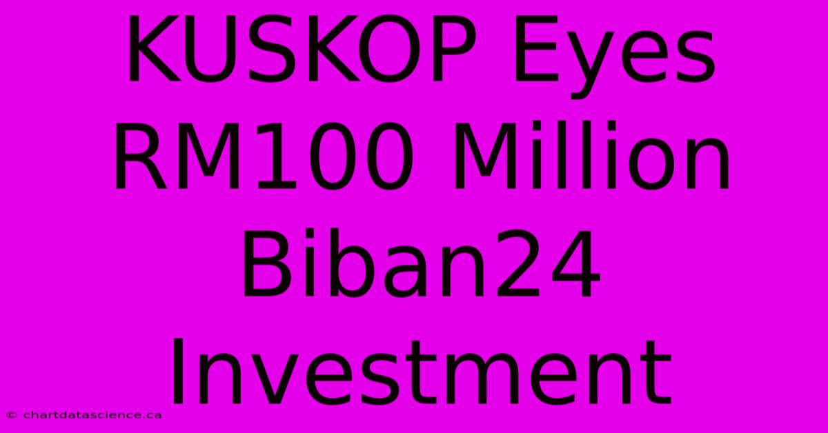 KUSKOP Eyes RM100 Million Biban24 Investment