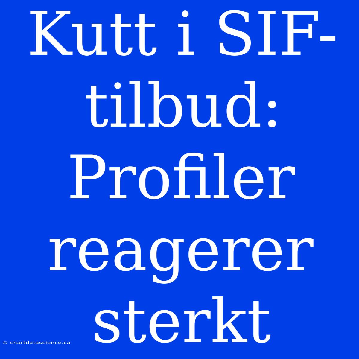 Kutt I SIF-tilbud: Profiler Reagerer Sterkt