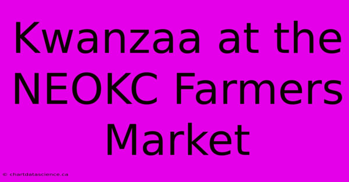 Kwanzaa At The NEOKC Farmers Market