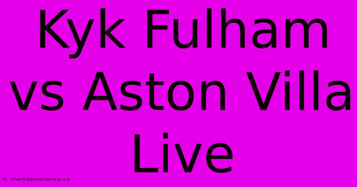 Kyk Fulham Vs Aston Villa Live