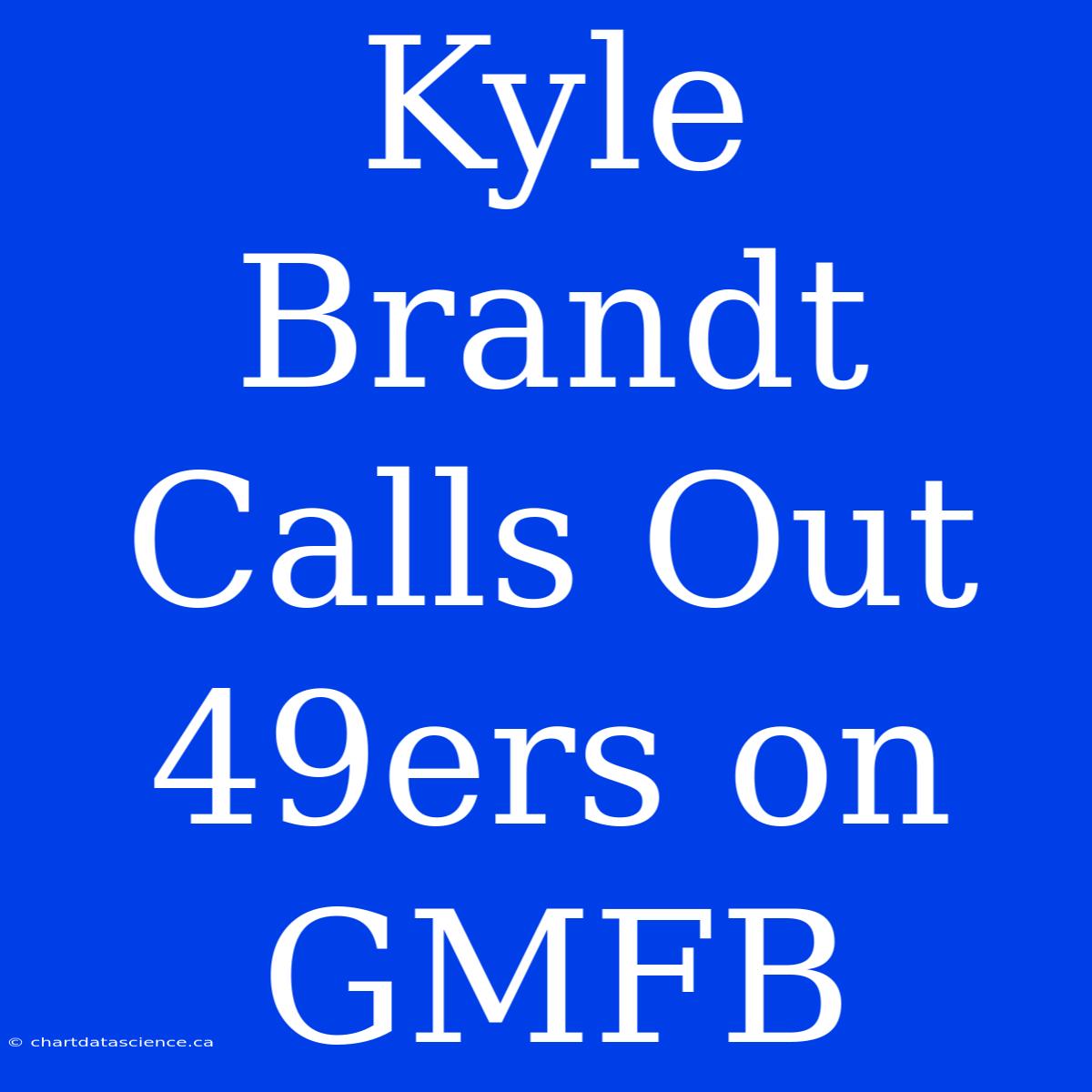 Kyle Brandt Calls Out 49ers On GMFB