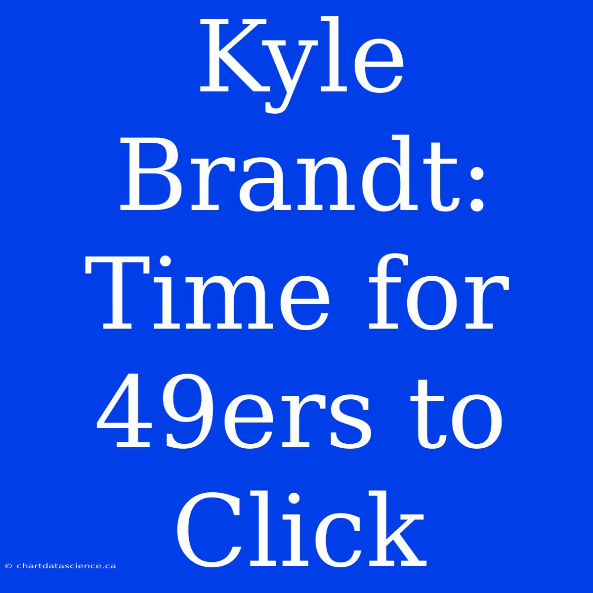 Kyle Brandt: Time For 49ers To Click