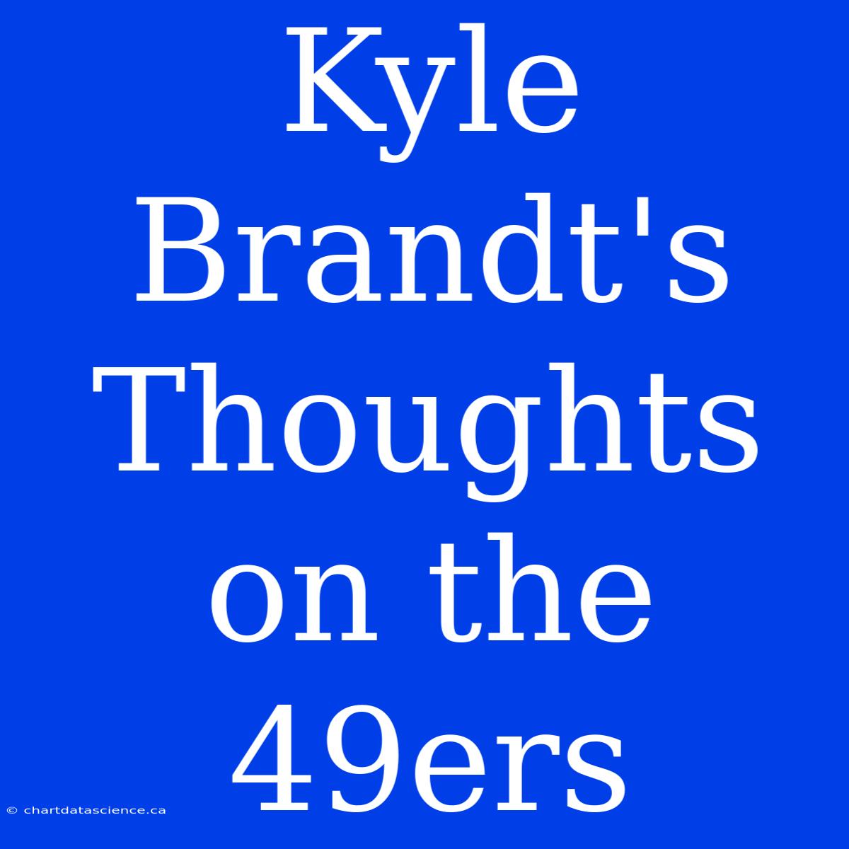 Kyle Brandt's Thoughts On The 49ers