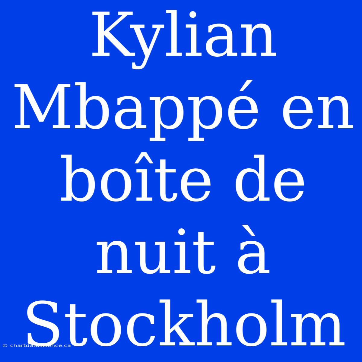 Kylian Mbappé En Boîte De Nuit À Stockholm