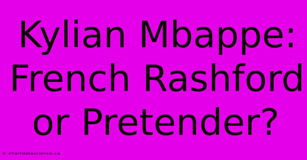 Kylian Mbappe: French Rashford Or Pretender?