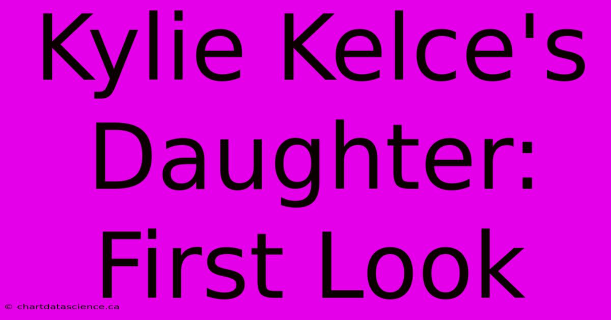 Kylie Kelce's Daughter: First Look