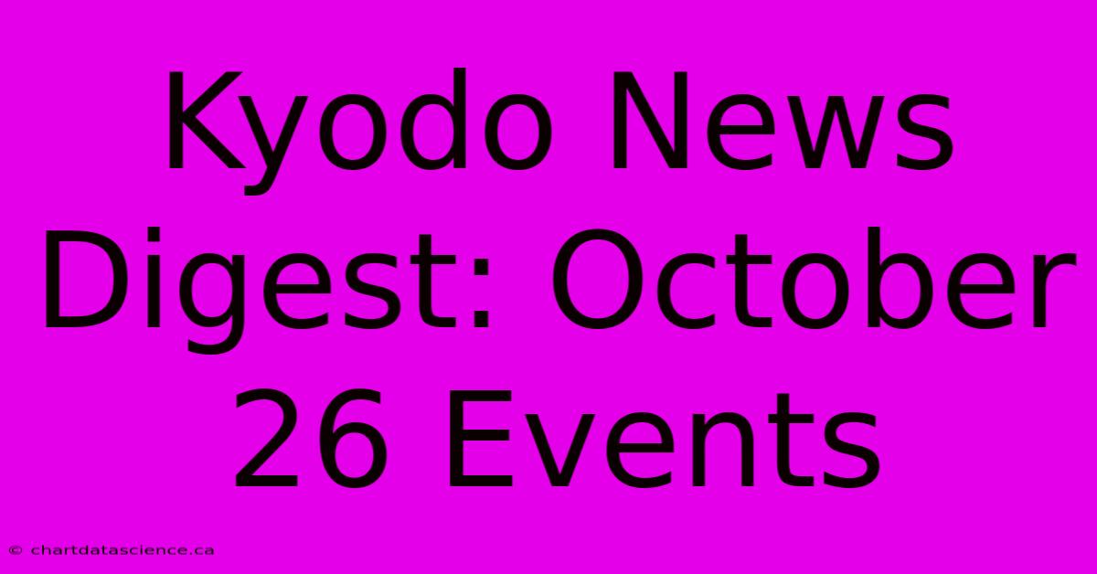 Kyodo News Digest: October 26 Events