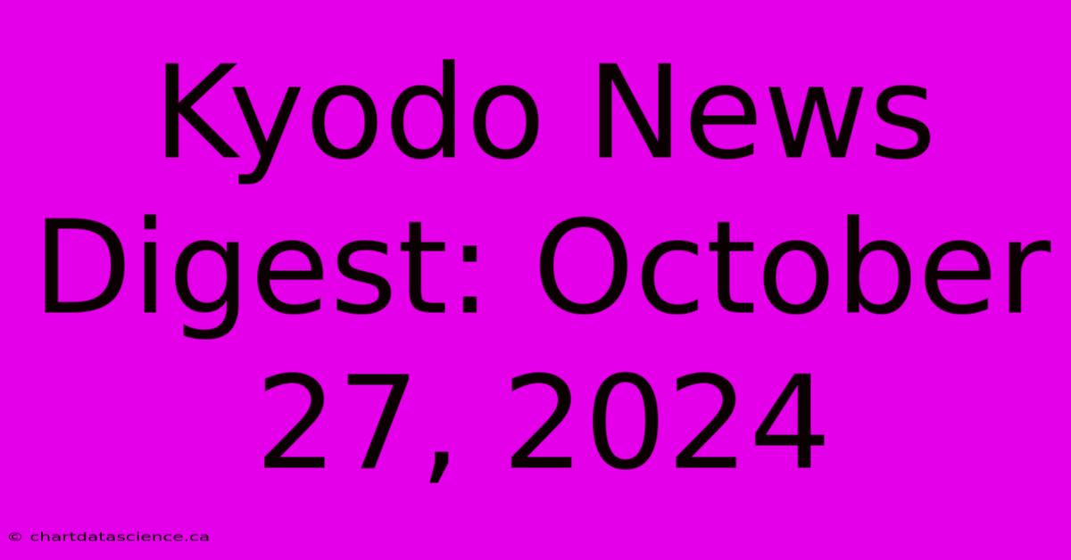 Kyodo News Digest: October 27, 2024