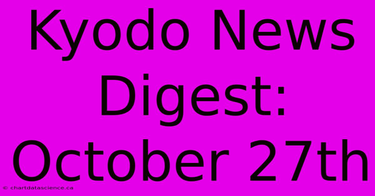 Kyodo News Digest: October 27th