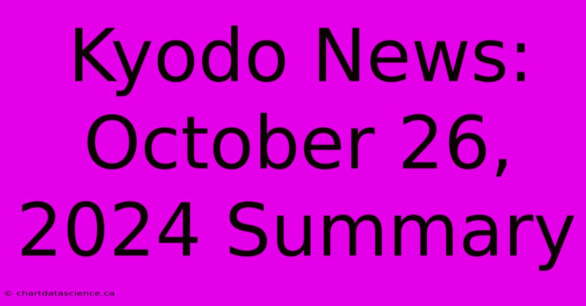 Kyodo News: October 26, 2024 Summary