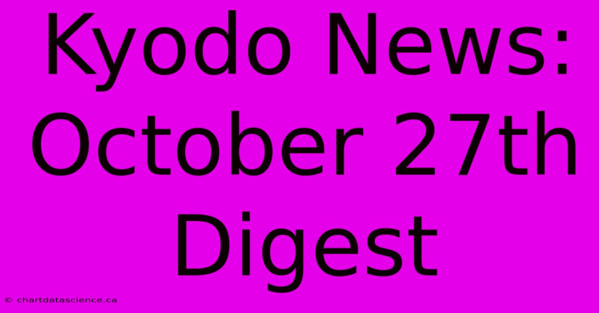 Kyodo News: October 27th Digest