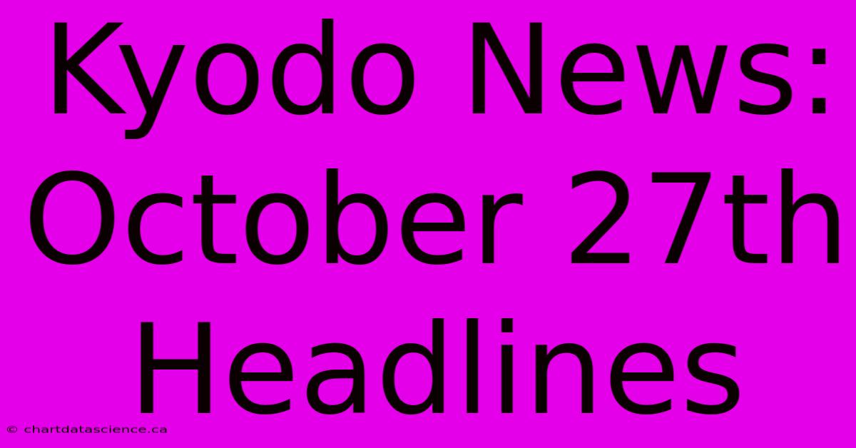 Kyodo News: October 27th Headlines