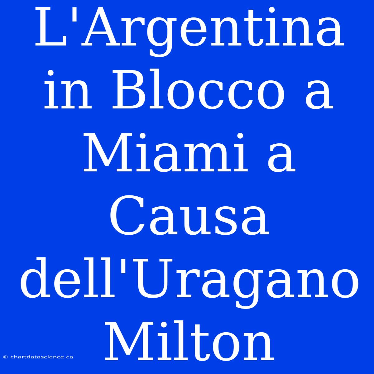 L'Argentina In Blocco A Miami A Causa Dell'Uragano Milton