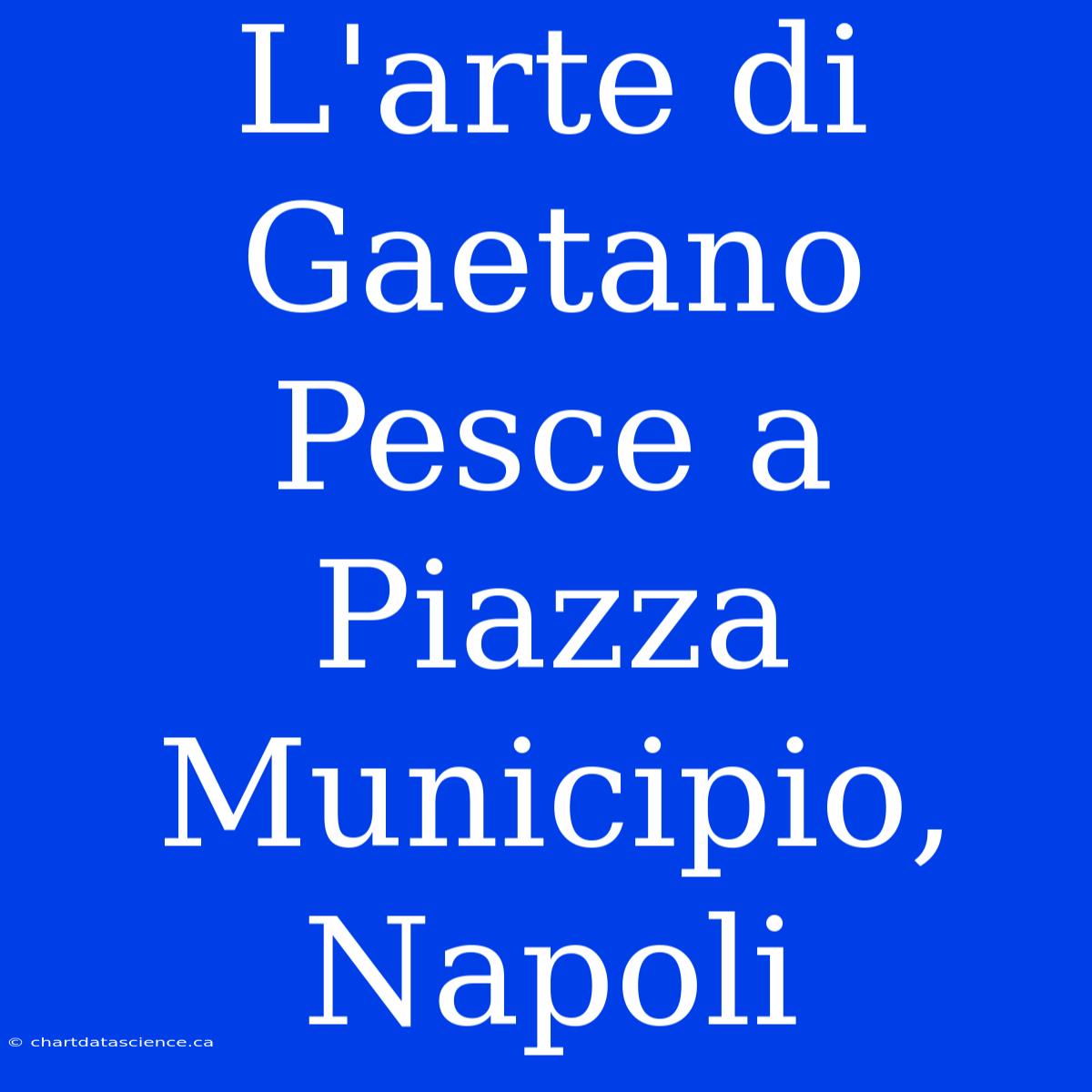 L'arte Di Gaetano Pesce A Piazza Municipio, Napoli