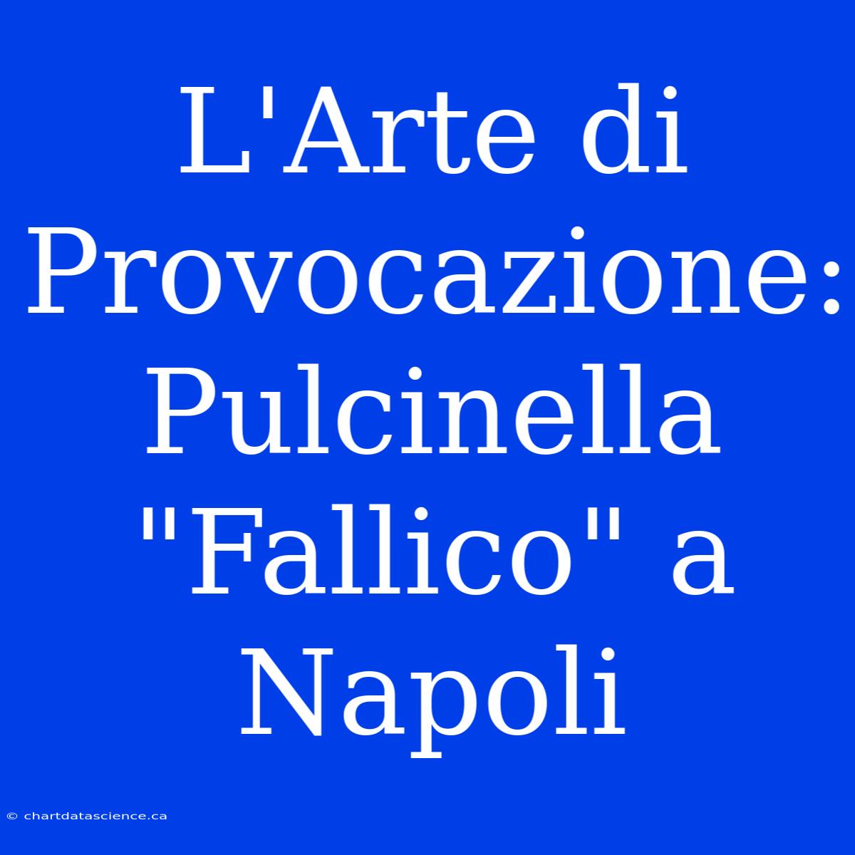 L'Arte Di Provocazione: Pulcinella 