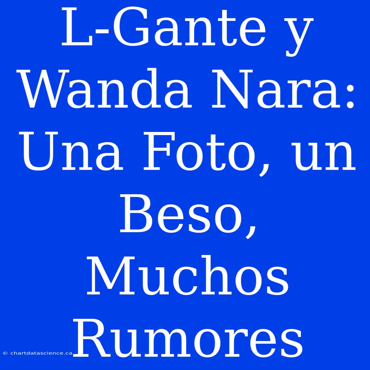 L-Gante Y Wanda Nara: Una Foto, Un Beso, Muchos Rumores