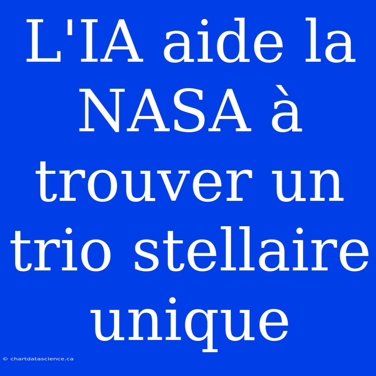 L'IA Aide La NASA À Trouver Un Trio Stellaire Unique