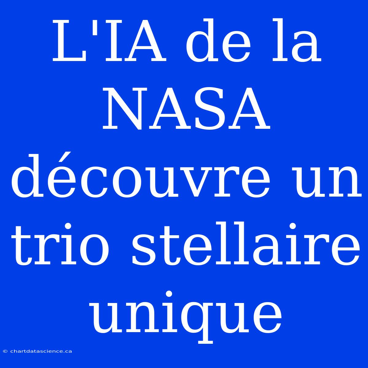 L'IA De La NASA Découvre Un Trio Stellaire Unique