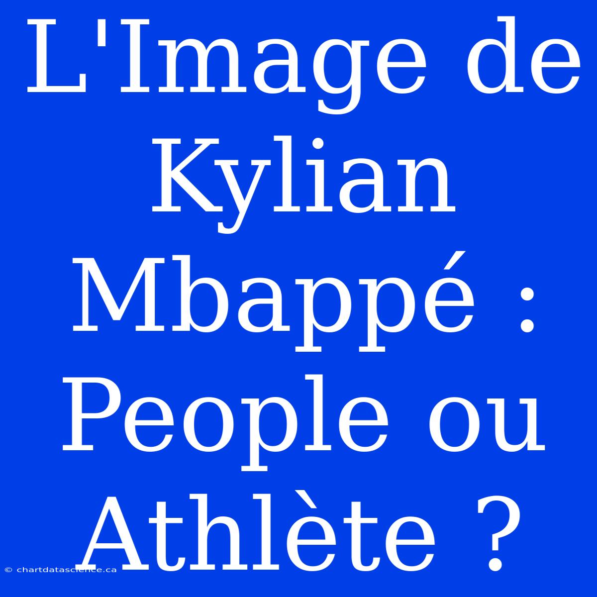 L'Image De Kylian Mbappé : People Ou Athlète ?