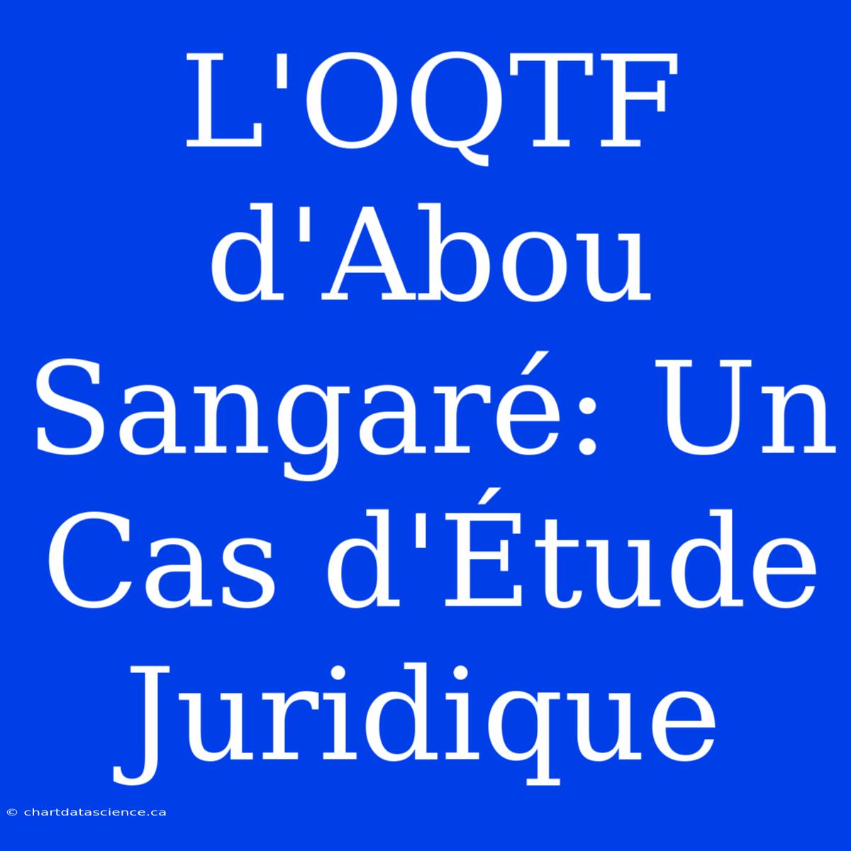 L'OQTF D'Abou Sangaré: Un Cas D'Étude Juridique