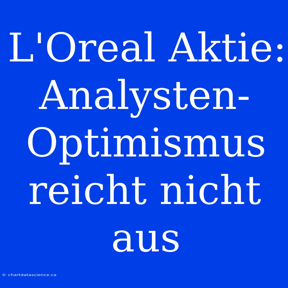 L'Oreal Aktie: Analysten-Optimismus Reicht Nicht Aus