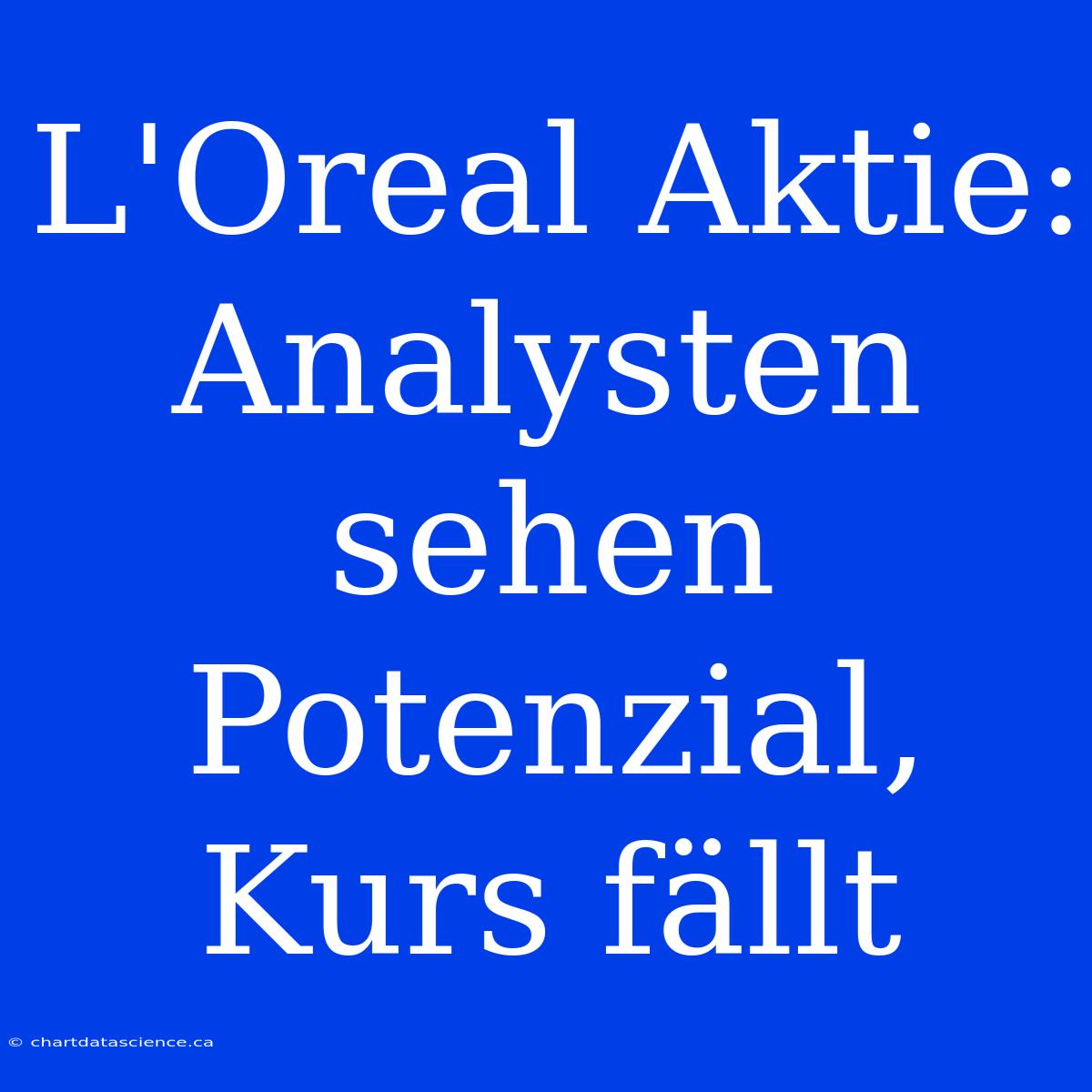 L'Oreal Aktie: Analysten Sehen Potenzial, Kurs Fällt