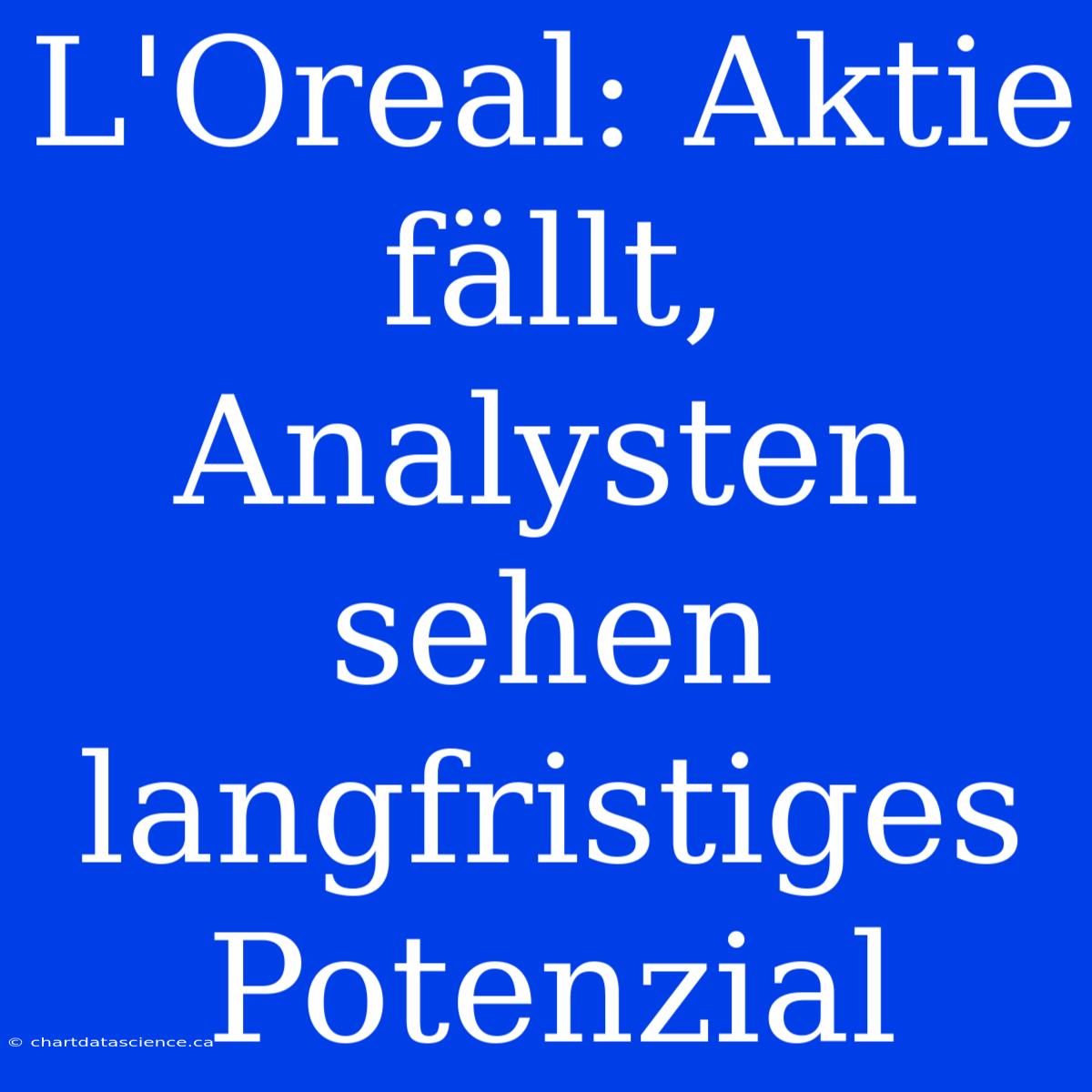 L'Oreal: Aktie Fällt, Analysten Sehen Langfristiges Potenzial