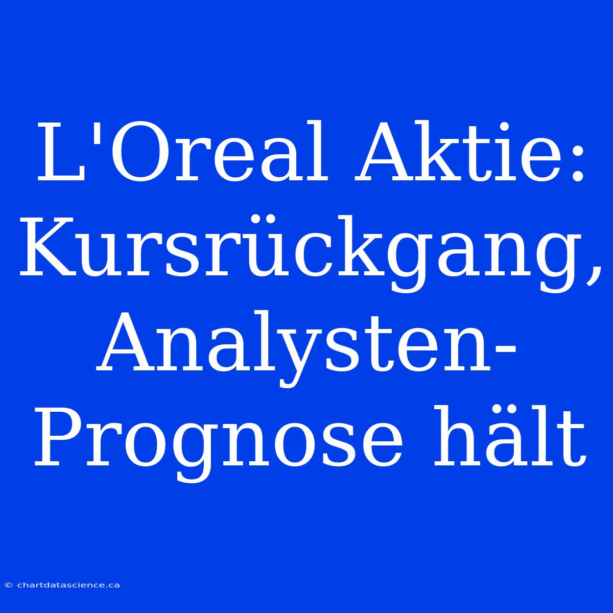 L'Oreal Aktie: Kursrückgang, Analysten-Prognose Hält