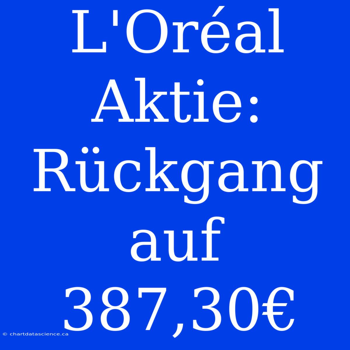 L'Oréal Aktie: Rückgang Auf 387,30€