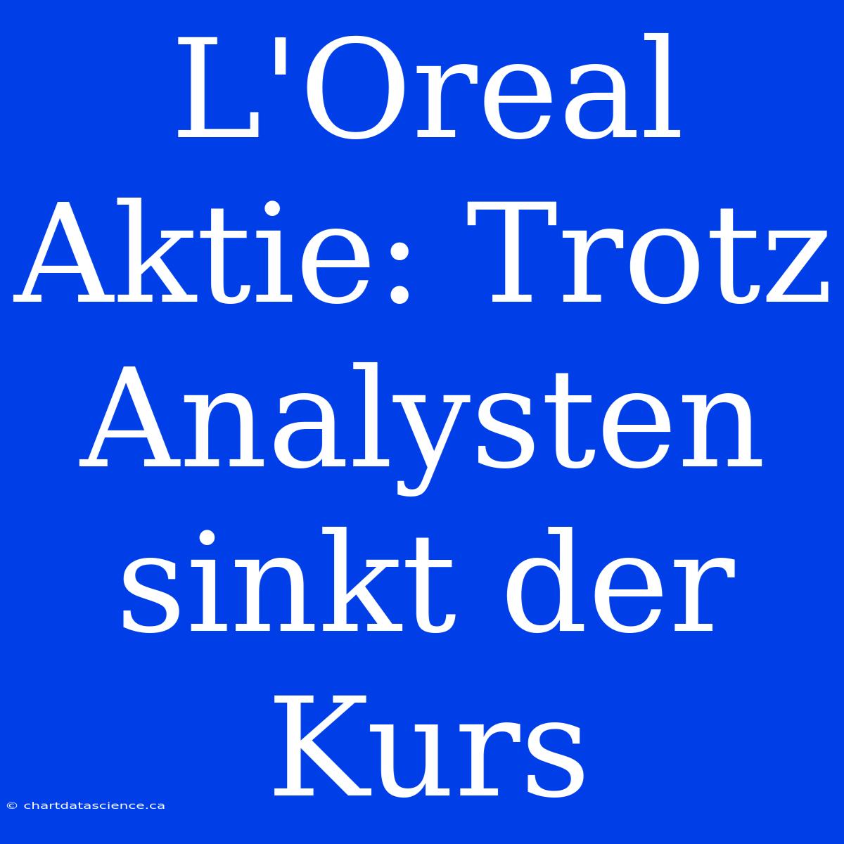 L'Oreal Aktie: Trotz Analysten Sinkt Der Kurs