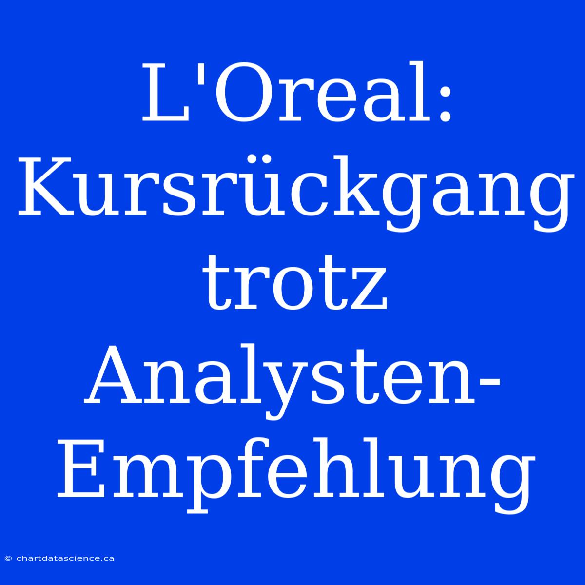 L'Oreal: Kursrückgang Trotz Analysten-Empfehlung