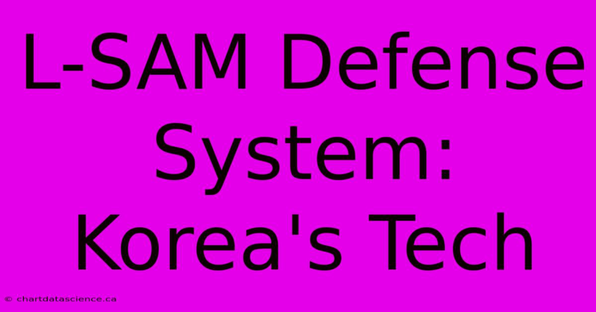 L-SAM Defense System: Korea's Tech