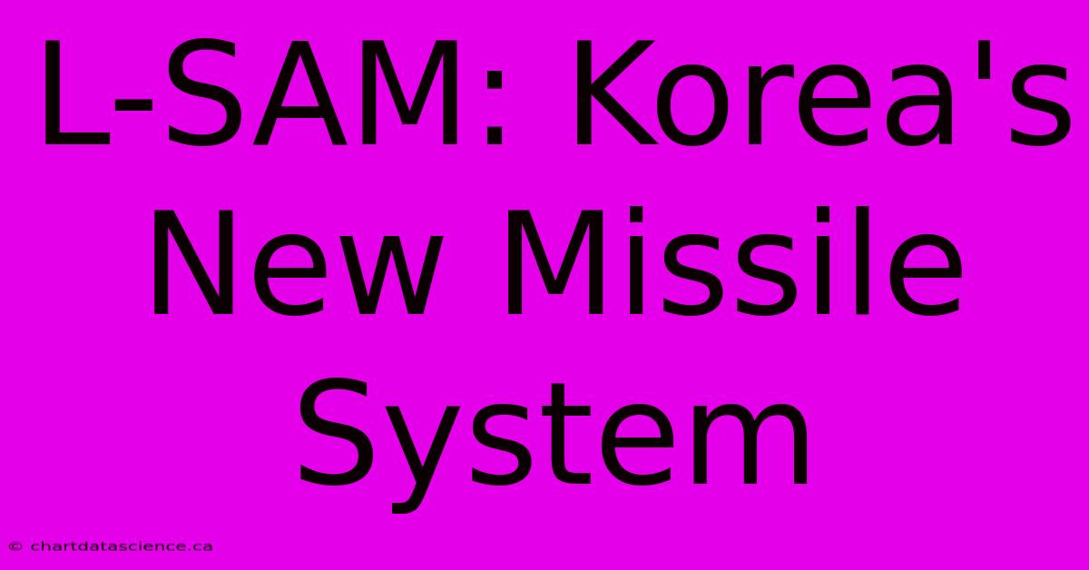 L-SAM: Korea's New Missile System