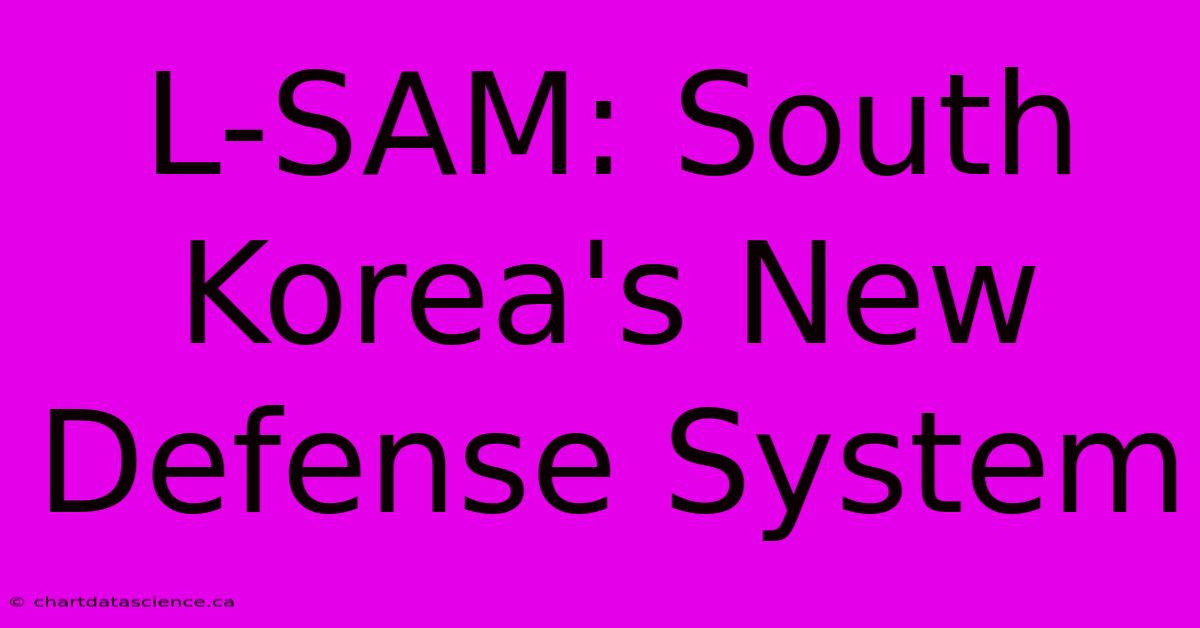 L-SAM: South Korea's New Defense System