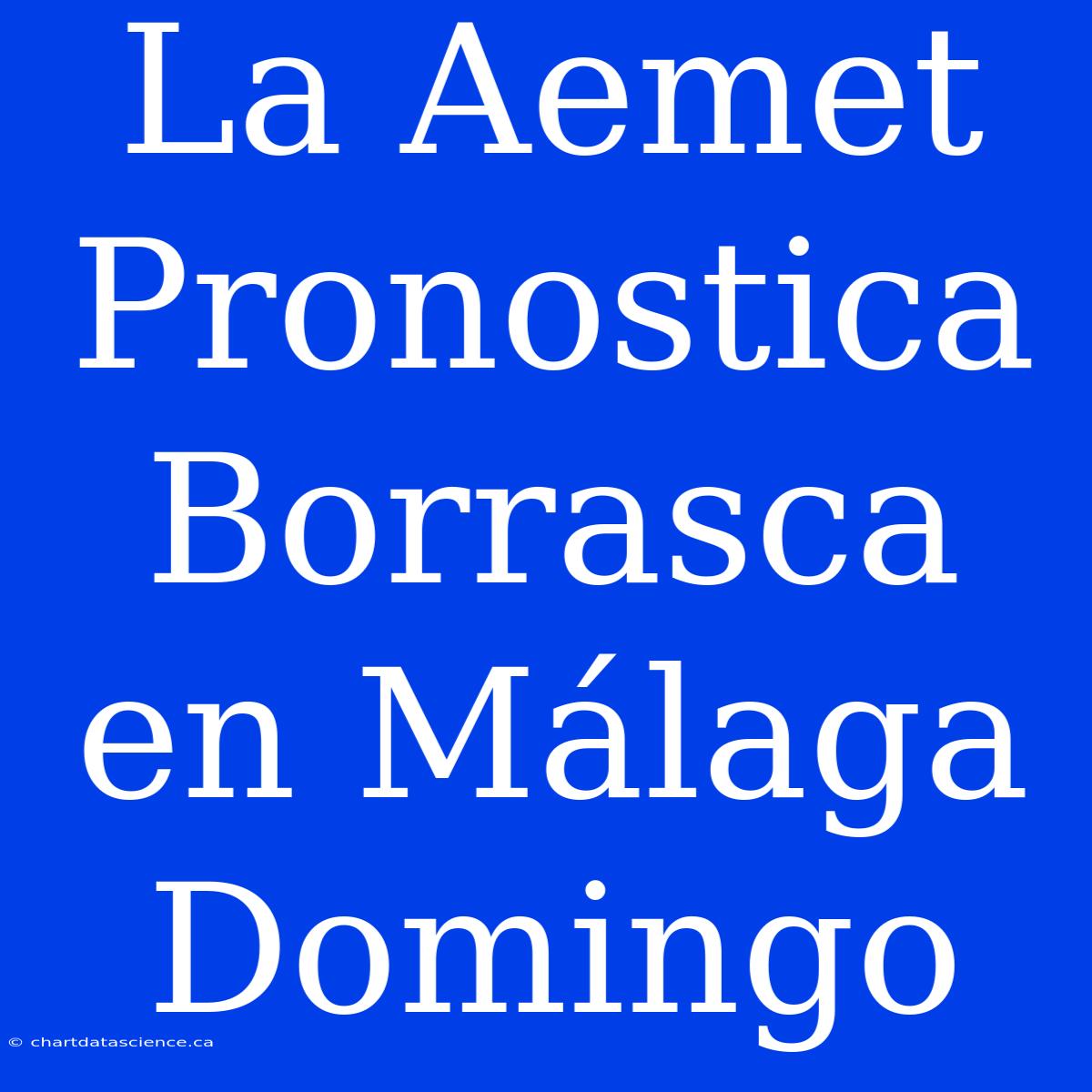 La Aemet Pronostica Borrasca En Málaga Domingo