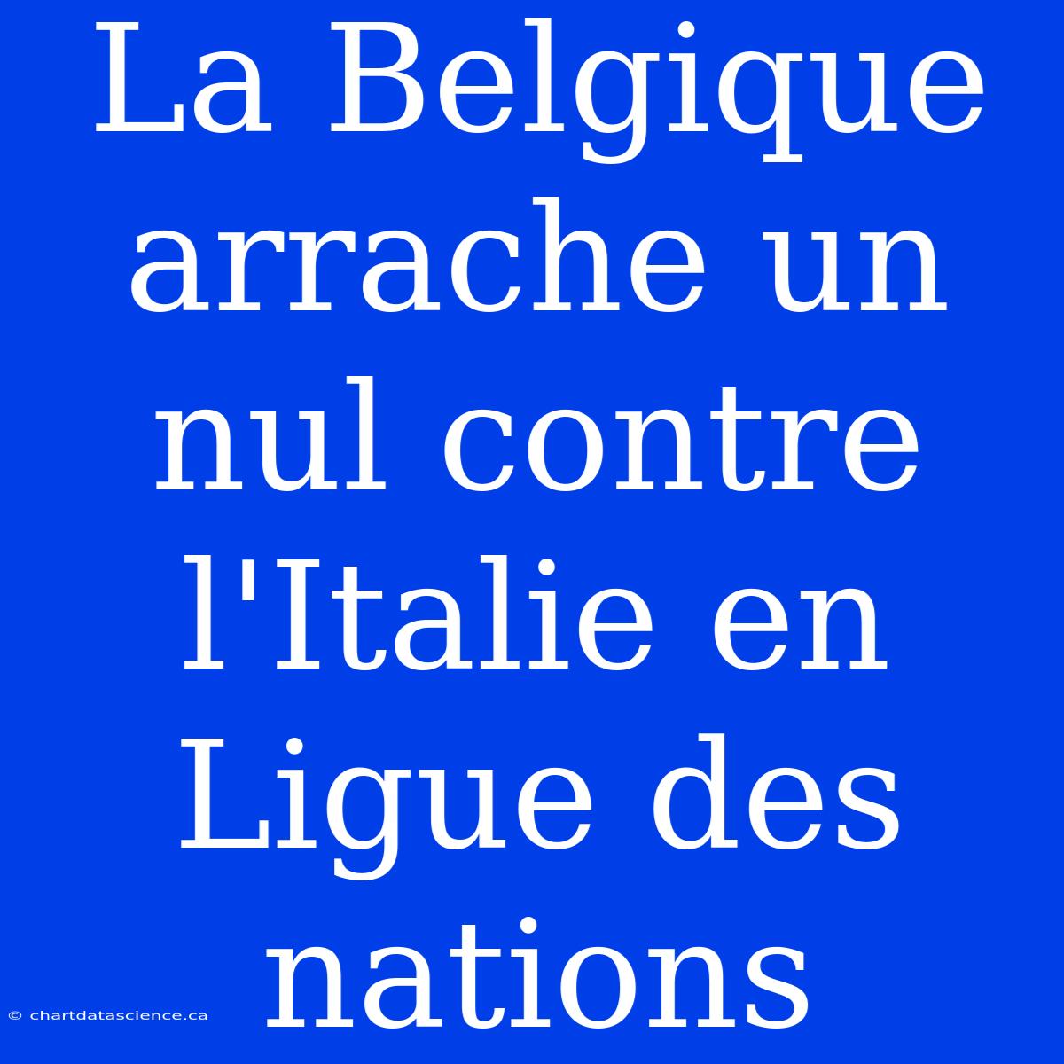 La Belgique Arrache Un Nul Contre L'Italie En Ligue Des Nations