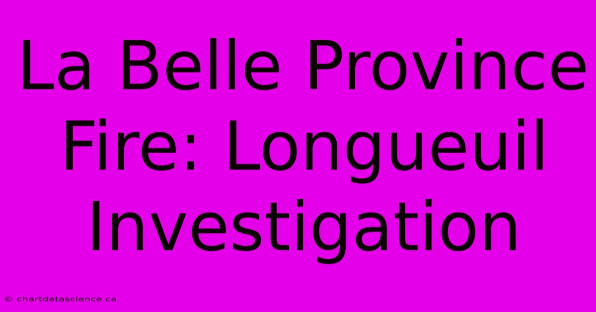 La Belle Province Fire: Longueuil Investigation