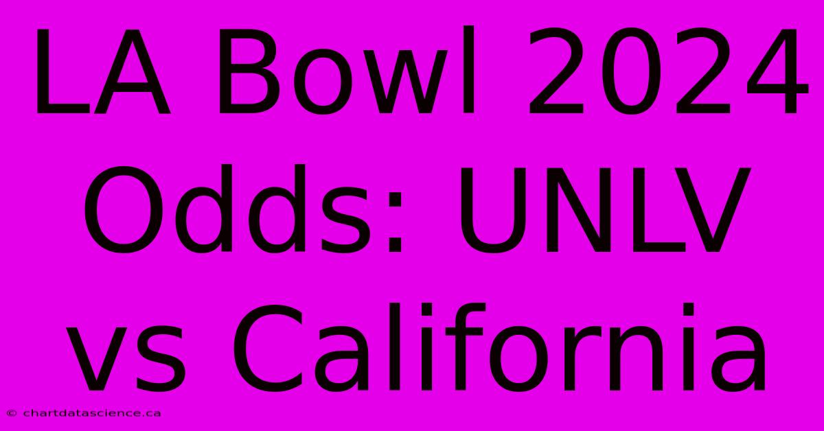 LA Bowl 2024 Odds: UNLV Vs California