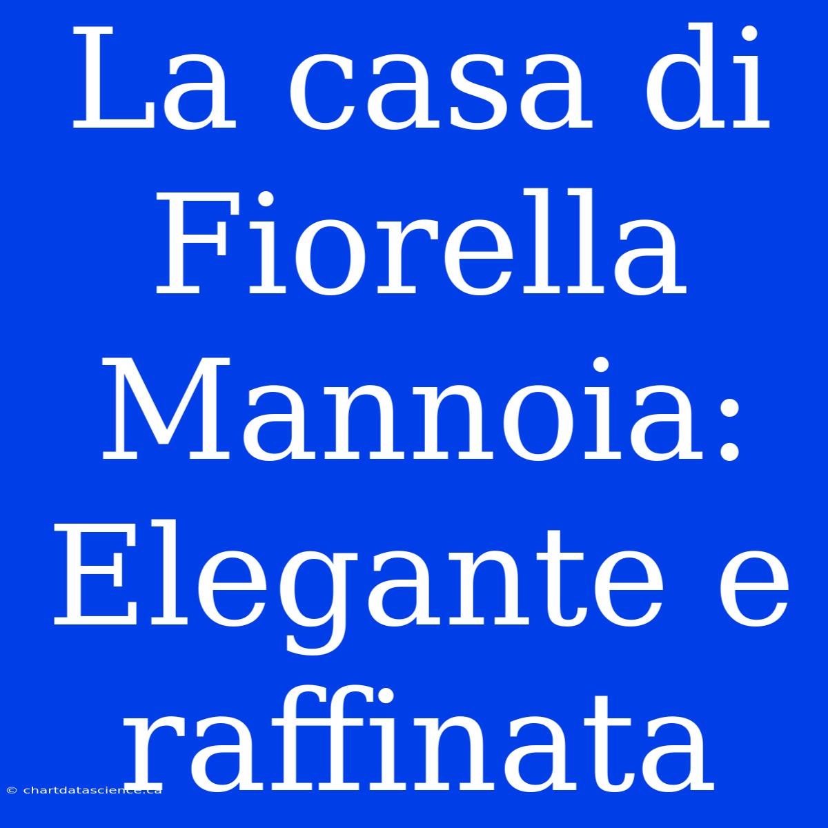 La Casa Di Fiorella Mannoia: Elegante E Raffinata