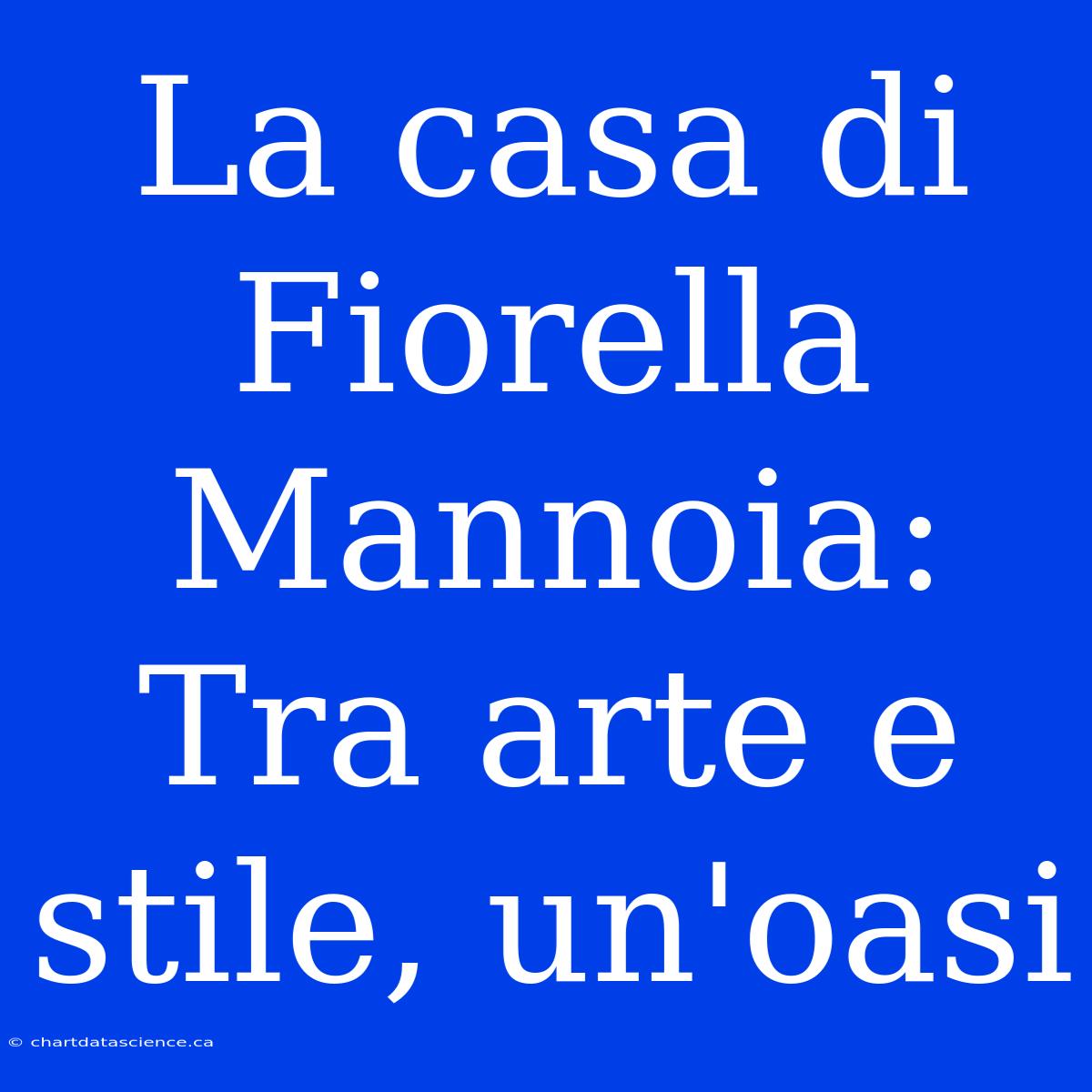 La Casa Di Fiorella Mannoia: Tra Arte E Stile, Un'oasi