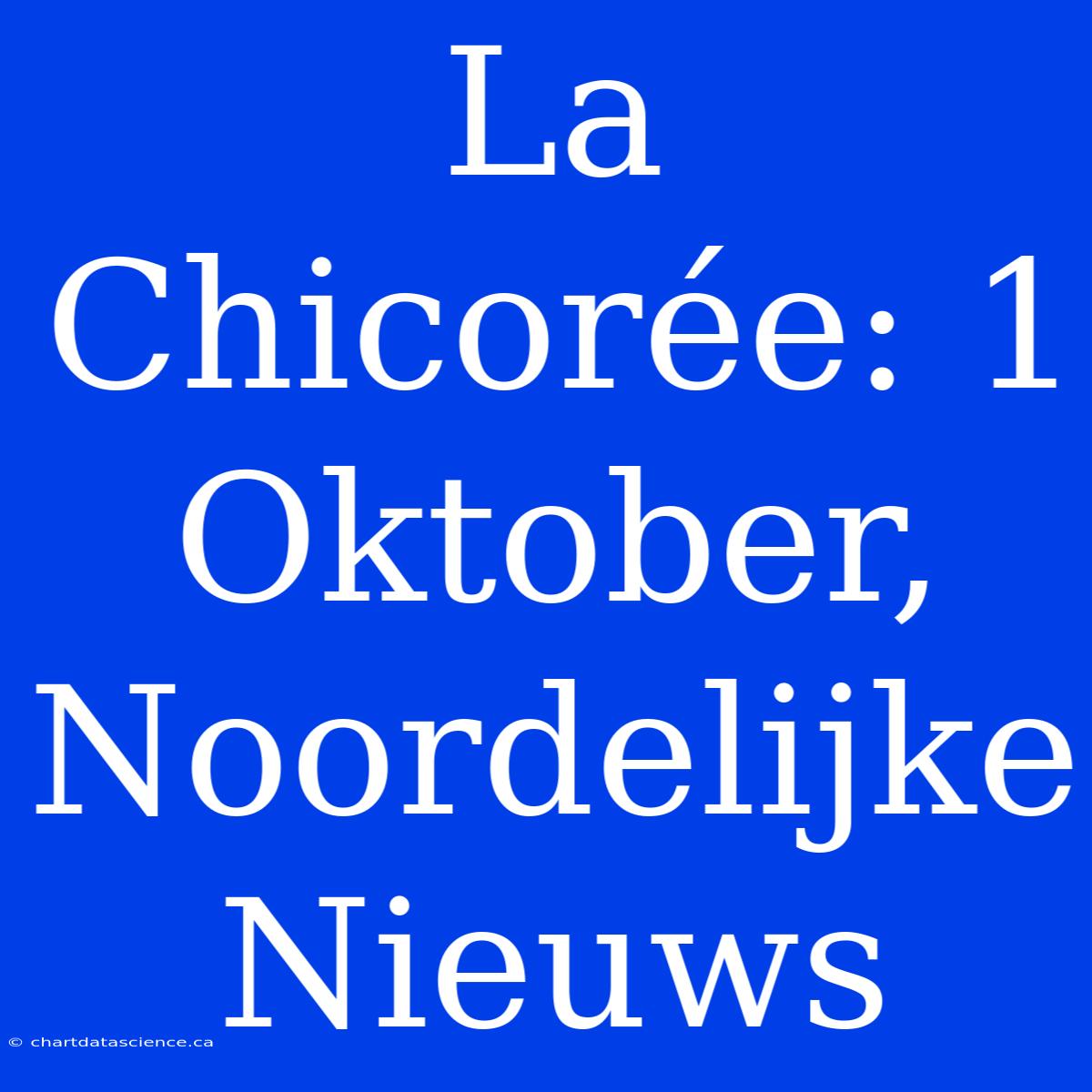 La Chicorée: 1 Oktober, Noordelijke Nieuws