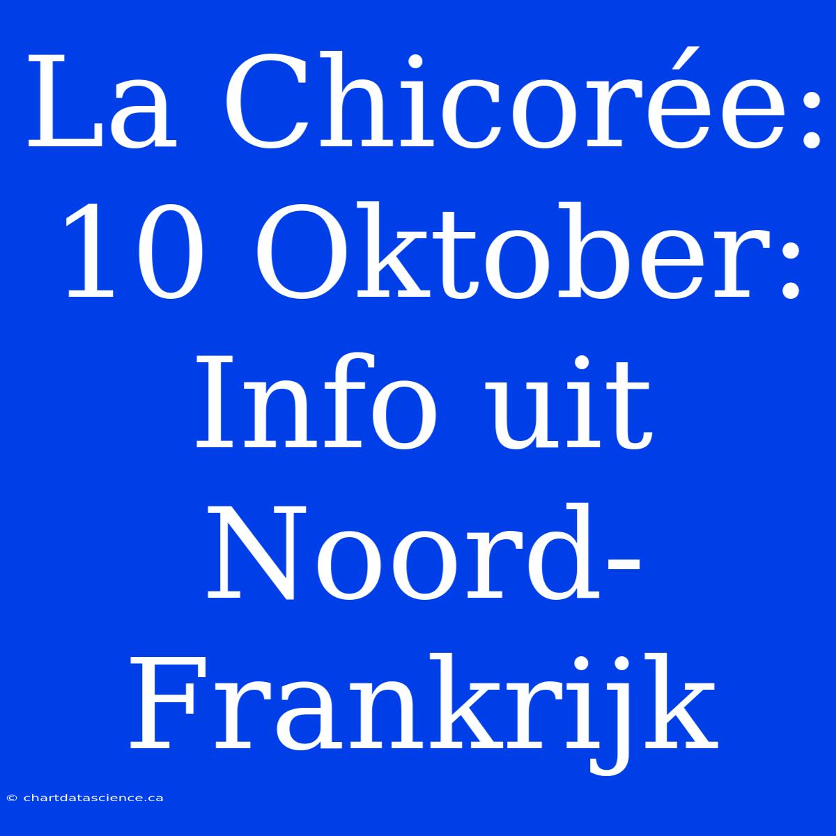 La Chicorée: 10 Oktober: Info Uit Noord-Frankrijk