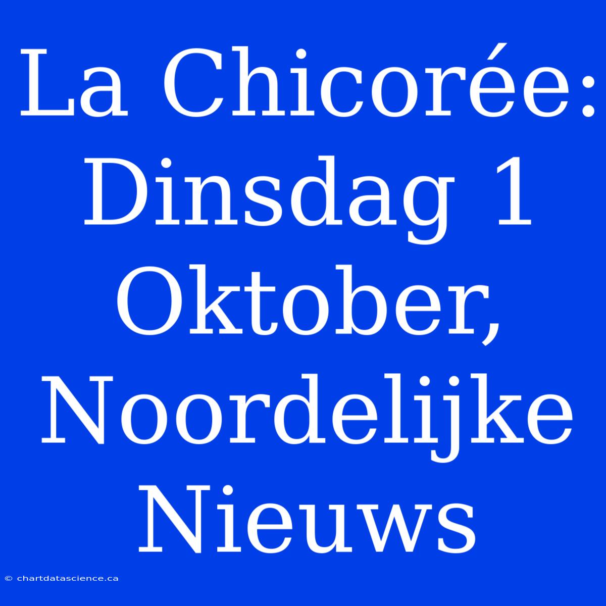 La Chicorée: Dinsdag 1 Oktober, Noordelijke Nieuws