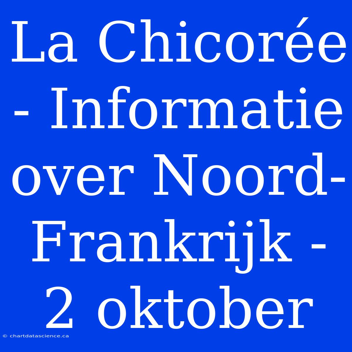 La Chicorée - Informatie Over Noord-Frankrijk - 2 Oktober