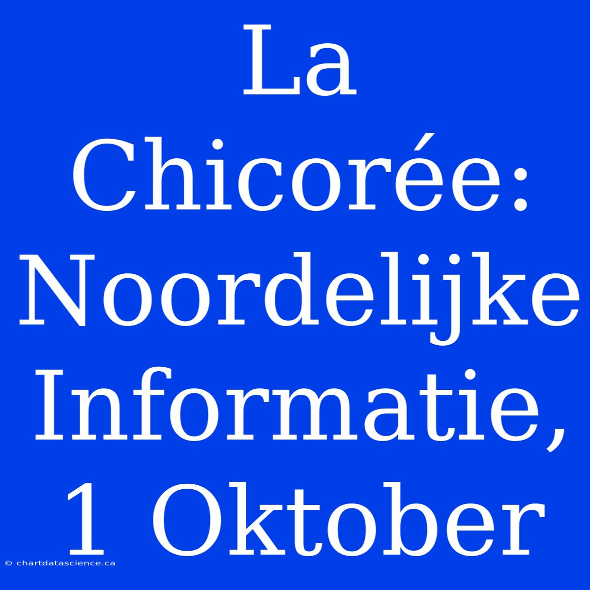 La Chicorée: Noordelijke Informatie, 1 Oktober