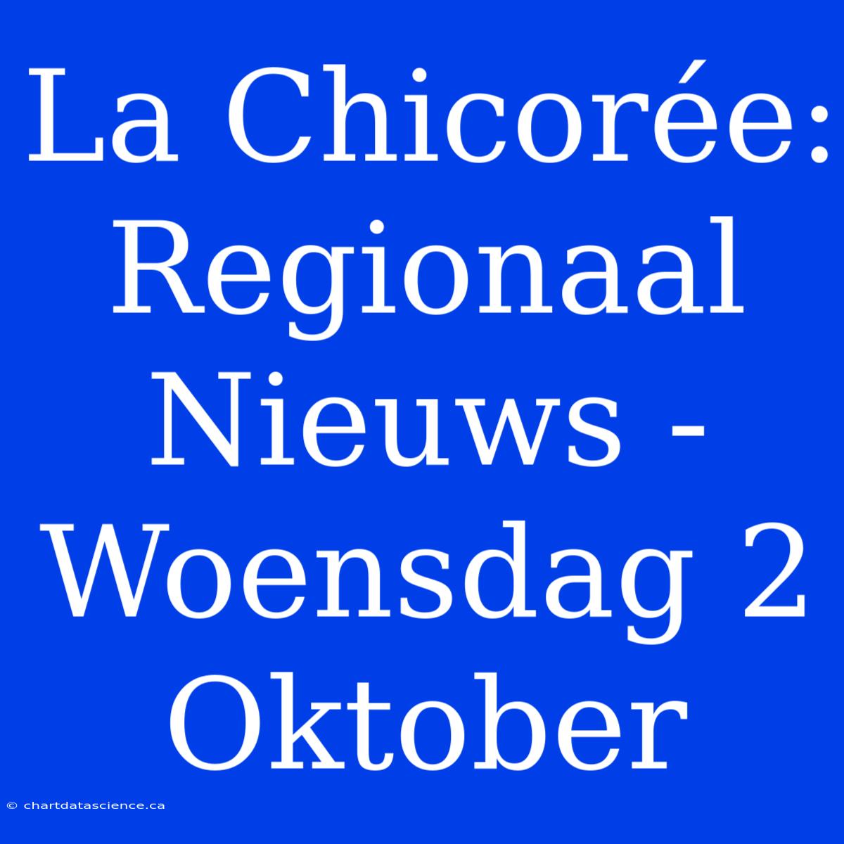 La Chicorée: Regionaal Nieuws - Woensdag 2 Oktober