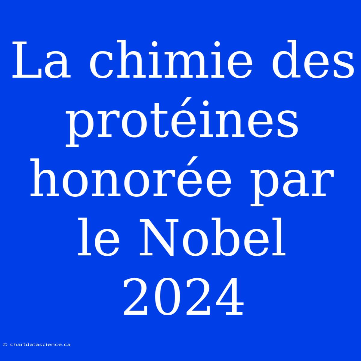 La Chimie Des Protéines Honorée Par Le Nobel 2024