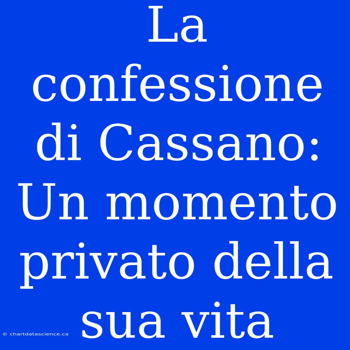 La Confessione Di Cassano: Un Momento Privato Della Sua Vita