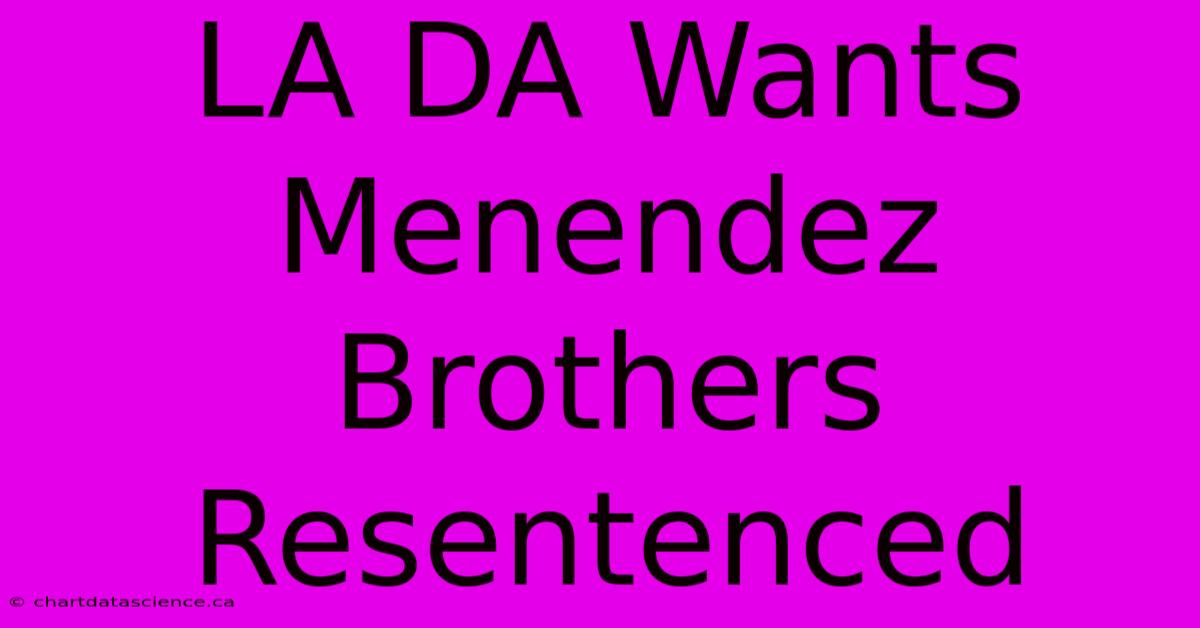 LA DA Wants Menendez Brothers Resentenced